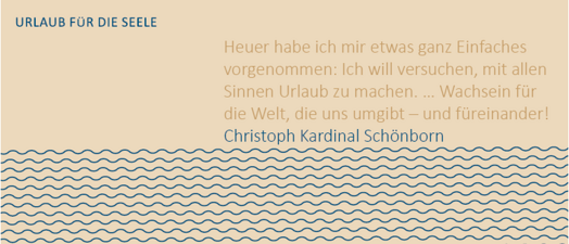 Urlaub für die Seele - Kardinal Schönborn