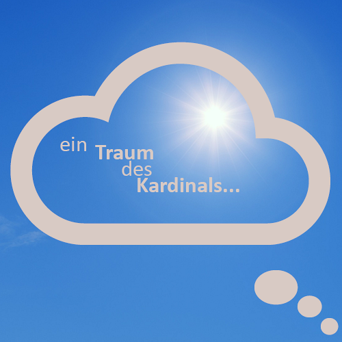 Der Traum des Kardinals ...